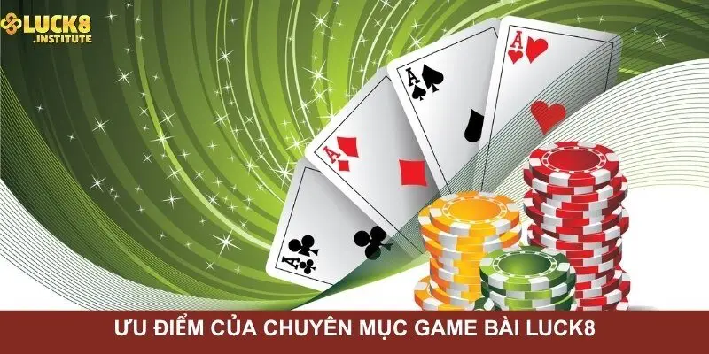 uu-diem-noi-bat-cua-chuyen-muc-game-bai-Luck8